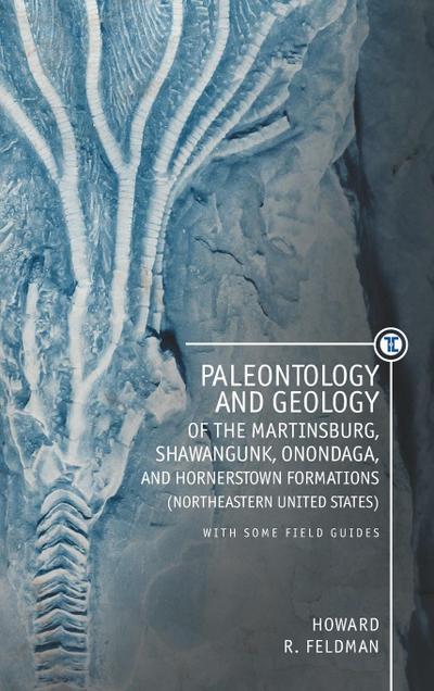 Paleontology and Geology of the Martinsburg, Shawangunk, Onondaga, and Hornerstown Formations (Northeastern United States) with Some Field Guides