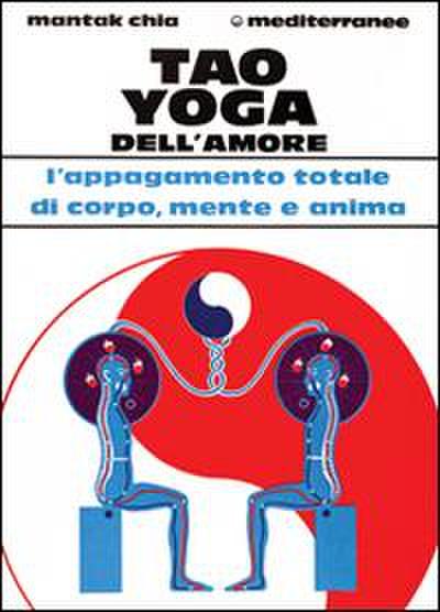 Tao yoga dell’amore. L’appagamento totale di corpo, mente e anima
