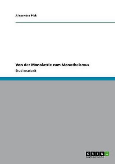Von der Monolatrie zum Monotheismus