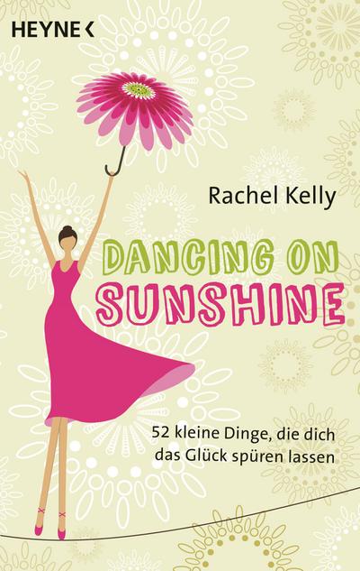 Dancing on Sunshine: 52 kleine Dinge, die dich das Glück spüren lassen