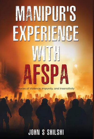 Manipur’s Experience with AFSPA - Stories of Violence, Impunity, and Insensitivity