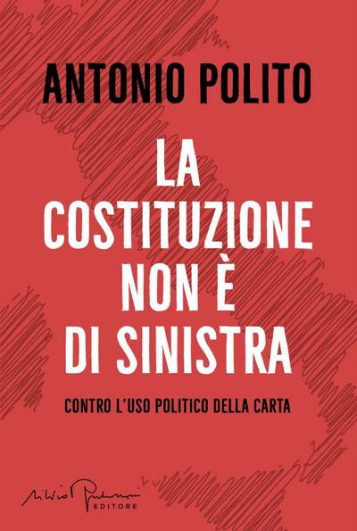 La Costituzione non è di sinistra. Contro l’uso politico della carta