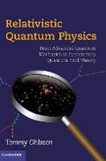 Relativistic Quantum Physics: From Advanced Quantum Mechanics to Introductory Quantum Field Theory Tommy Ohlsson Author