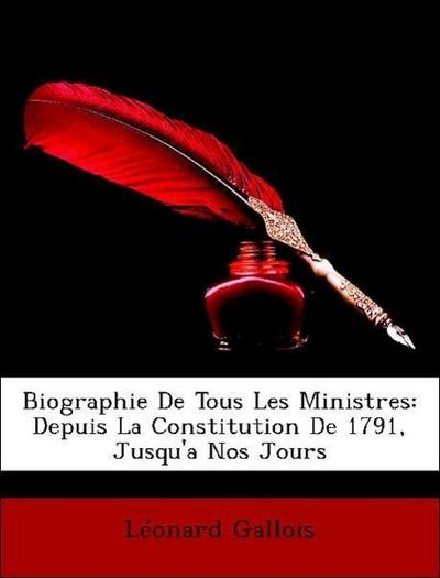 Gallois, L: Biographie De Tous Les Ministres: Depuis La Cons