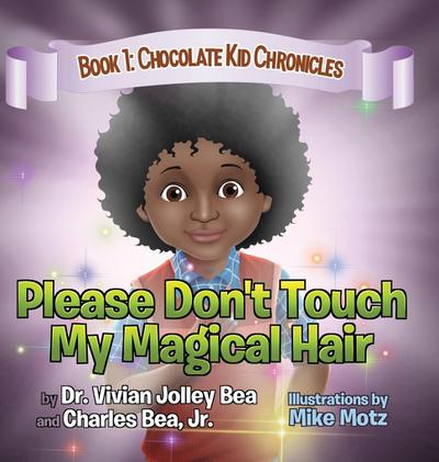 Please Don’t Touch My Magical Hair (Chocolate Kid Chronicles Book 1)