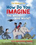 How Do You IMAGINE the Whole Wild World?