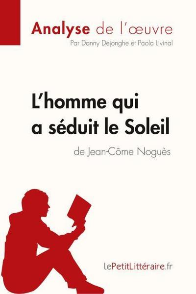 L’homme qui a séduit le Soleil de Jean-Côme Noguès (Analyse de l’oeuvre)