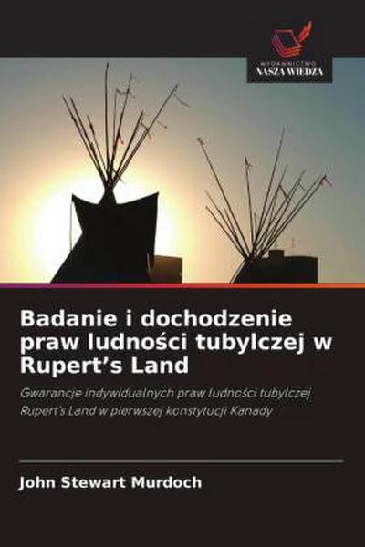 Badanie i dochodzenie praw ludno¿ci tubylczej w Rupert’s Land