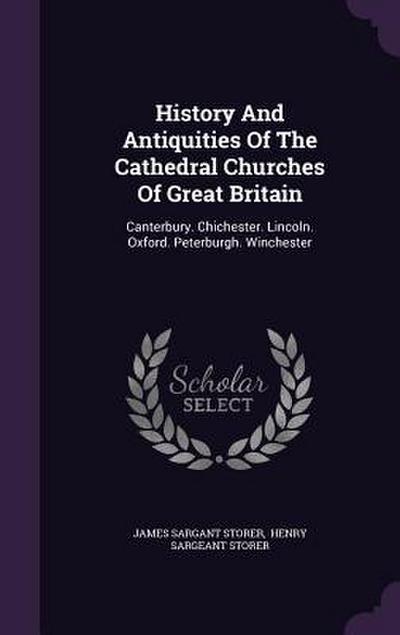 History And Antiquities Of The Cathedral Churches Of Great Britain
