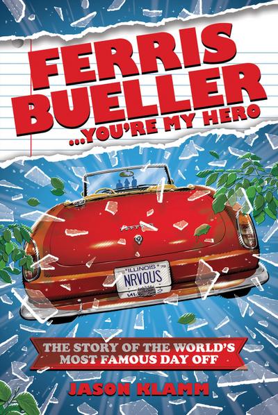 Ferris Bueller...You’re My Hero