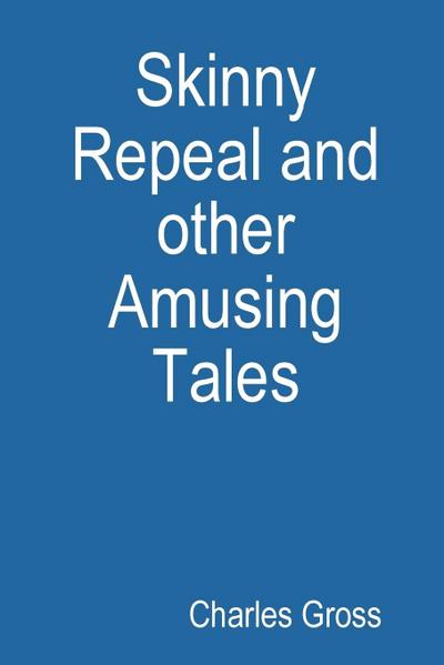 Skinny Repeal and other Amusing Tales