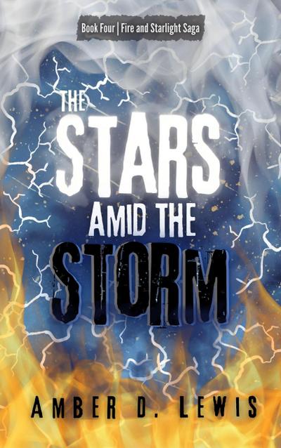 The Stars Amid the Storm (Fire and Starlight Saga, #4)