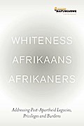 Whiteness Afrikaans Afrikaners: Addressing Post-Apartheid Legacies, Privileges and Burdens