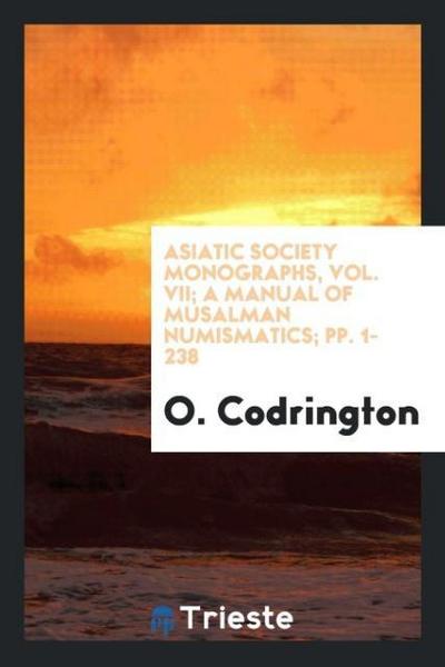Asiatic Society Monographs, Vol. VII; A Manual of Musalman Numismatics; pp. 1-238