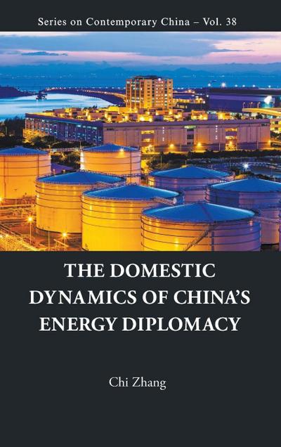 DOMESTIC DYNAMICS OF CHINA’S ENERGY DIPLOMACY, THE
