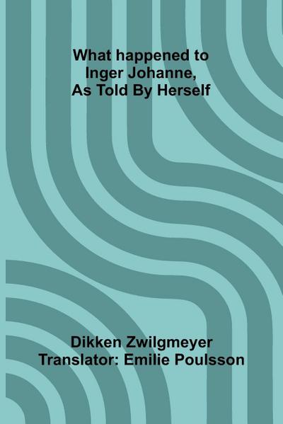 What Happened To Inger Johanne, As Told By Herself