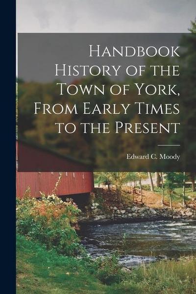 Handbook History of the Town of York, From Early Times to the Present