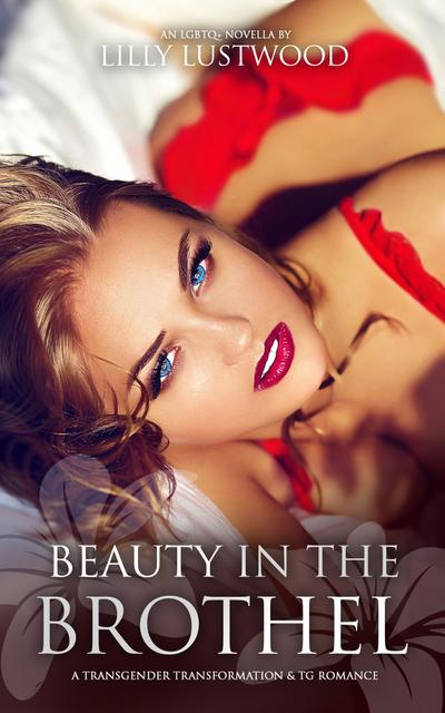 Beauty In The Brothel: A Transgender Transformation & Transgender Romance