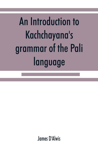 An introduction to Kachcha¿yana’s grammar of the Pa¿li language