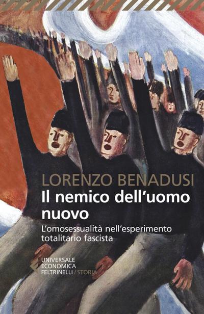 Il nemico dell’uomo nuovo. L’omosessualità nell’esperimento totalitario fascista