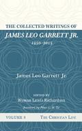 The Collected Writings of James Leo Garrett Jr., 1950–2015: Volume Eight