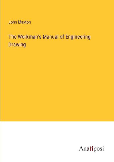 The Workman’s Manual of Engineering Drawing
