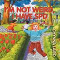 I’m Not Weird, I Have Sensory Processing Disorder (SPD)