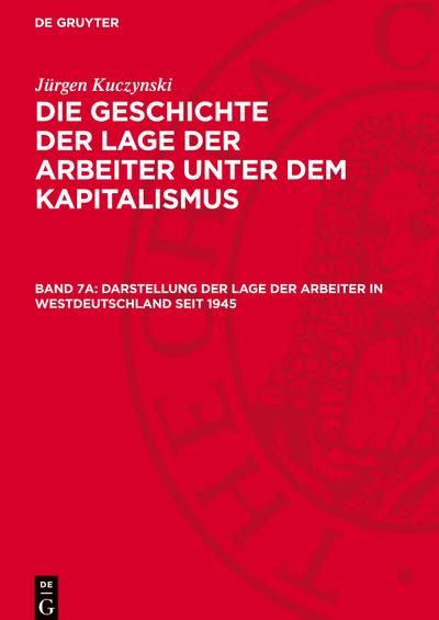 Jürgen Kuczynski: Die Geschichte der Lage der Arbeiter unter dem Kapitalismus. Die Geschichte der Lage der Arbeiter in Deutschland von 1789 bis zur Gegenwart Darstellung der Lage der Arbeiter in Westdeutschland seit 1945
