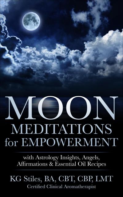 Moon Meditations  for Empowerment with Astrology Insights, Angels, Affirmations & Essential Oil Recipes (Healing & Manifesting Meditations)
