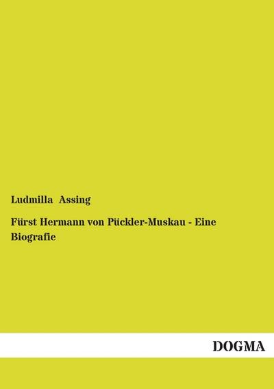 Fürst Hermann von Pückler-Muskau - Eine Biografie