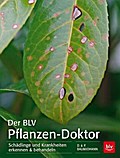 Der BLV Pflanzen-Doktor: Schädlinge und Krankheiten erkennen & behandeln (BLV Pflanzenpraxis)