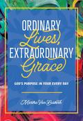 Ordinary Lives, Extraordinary Grace - God’s purpose in Your Every Day
