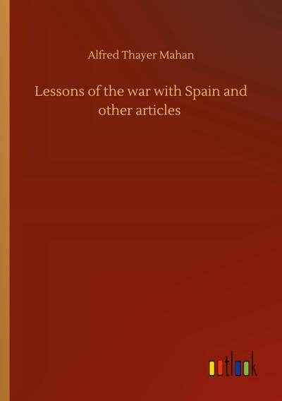 Lessons of the war with Spain and other articles