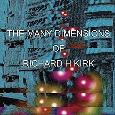 The Many Dimensions Of Richard H Kirk