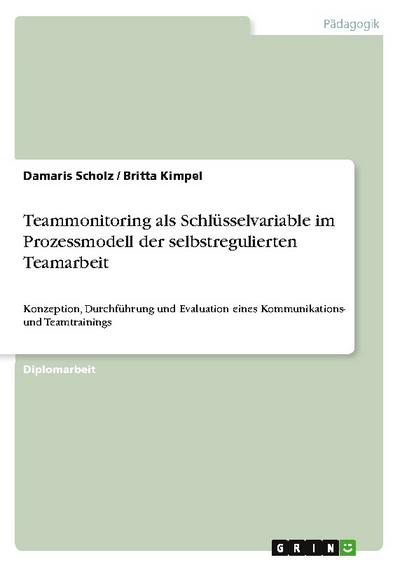 Teammonitoring als Schlüsselvariable im Prozessmodell der selbstregulierten Teamarbeit