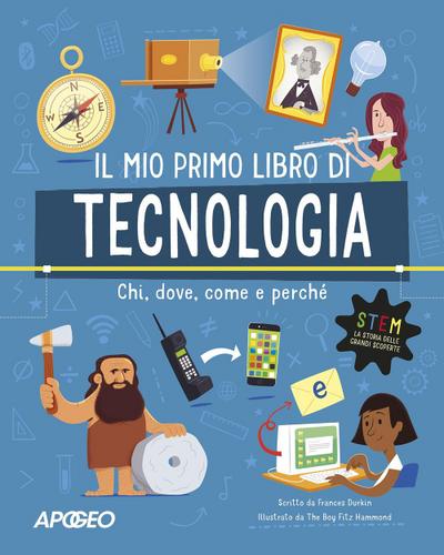Primo libro di tecnologia. Chi, dove, come e perché