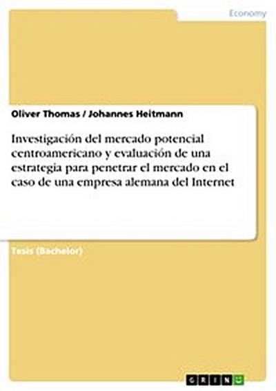 Investigación del mercado potencial centroamericano y evaluación de una estrategia para penetrar el mercado en el caso de una empresa alemana del Internet
