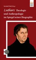 Luthers Theologie und Anthropologie im Spiegel sei