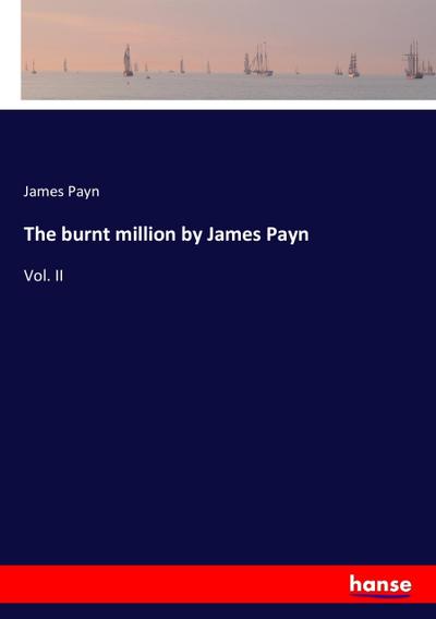 The burnt million by James Payn