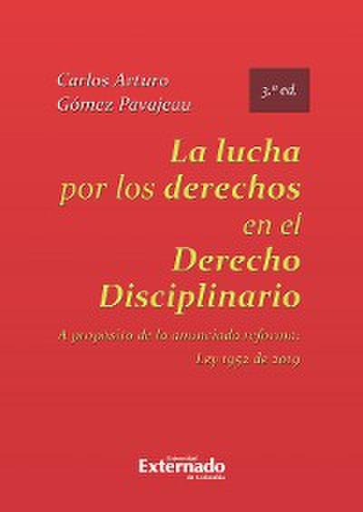 La lucha por los derechos en el derecho disciplinario. A propósito de la anunciada reforma Ley 1952 de 2019.  3ed.