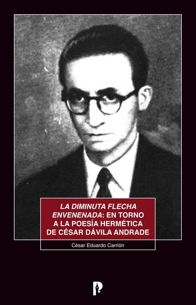 La diminuta flecha envenenada: en torno a la poesi´a herme´tica de Ce´sar Da´vila Andrade