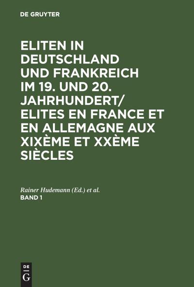 Eliten in Deutschland und Frankreich im 19. und 20. Jahrhundert/Elites en France et en Allemagne aux XIXème et XXème siècles. Band 1