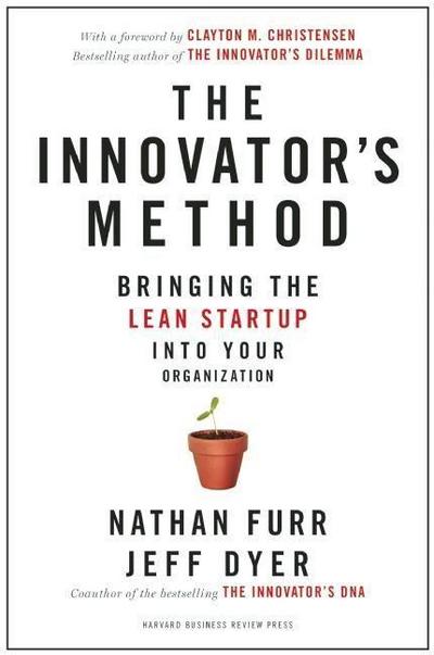 The Innovator’s Method: Bringing the Lean Start-Up Into Your Organization