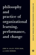 Philosophy And Practice Of Organizational Learning, Performance And Change