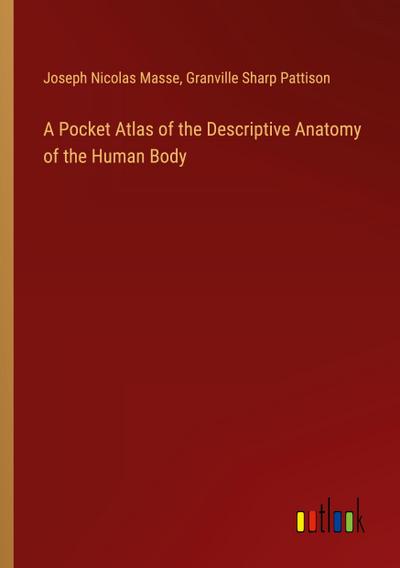 A Pocket Atlas of the Descriptive Anatomy of the Human Body