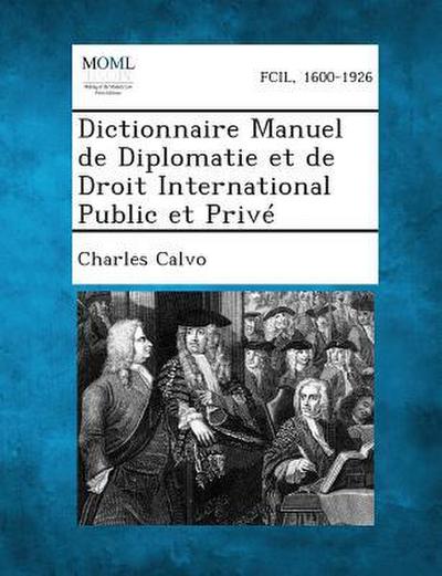 Dictionnaire Manuel de Diplomatie et de Droit International Public et Privé
