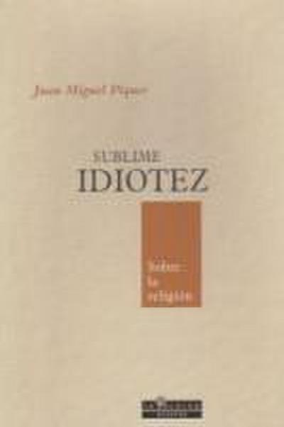 Sublime idiotez : sobre la religión