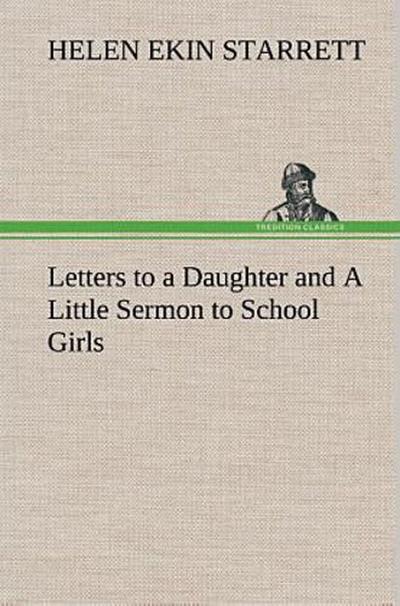 Letters to a Daughter and A Little Sermon to School Girls