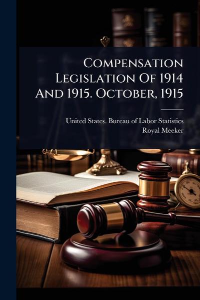 Compensation Legislation Of 1914 And 1915. October, 1915