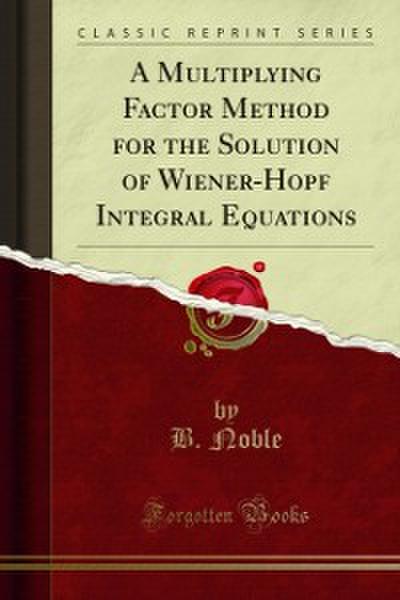 Multiplying Factor Method for the Solution of Wiener-Hopf Integral Equations